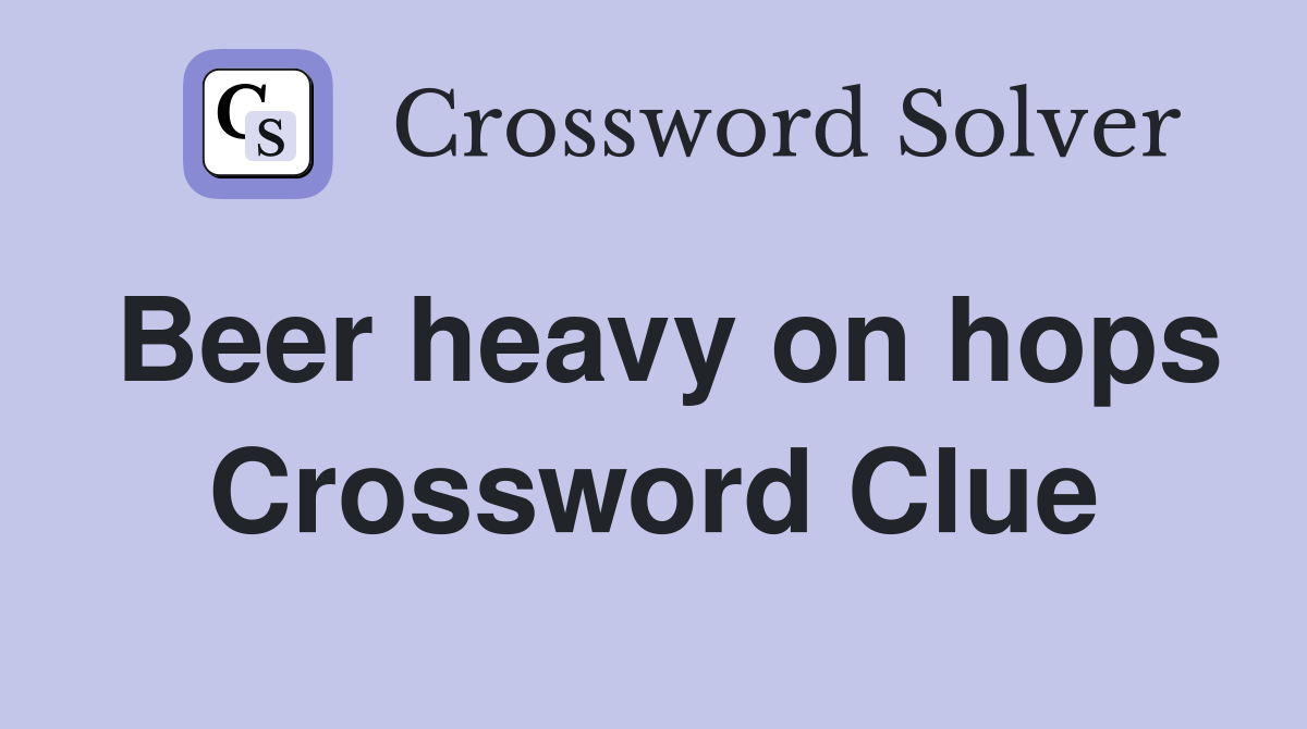 Beer heavy on hops Crossword Clue
