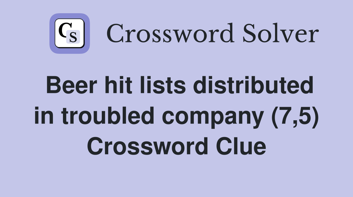 Beer hit lists distributed in troubled company (7,5) Crossword Clue