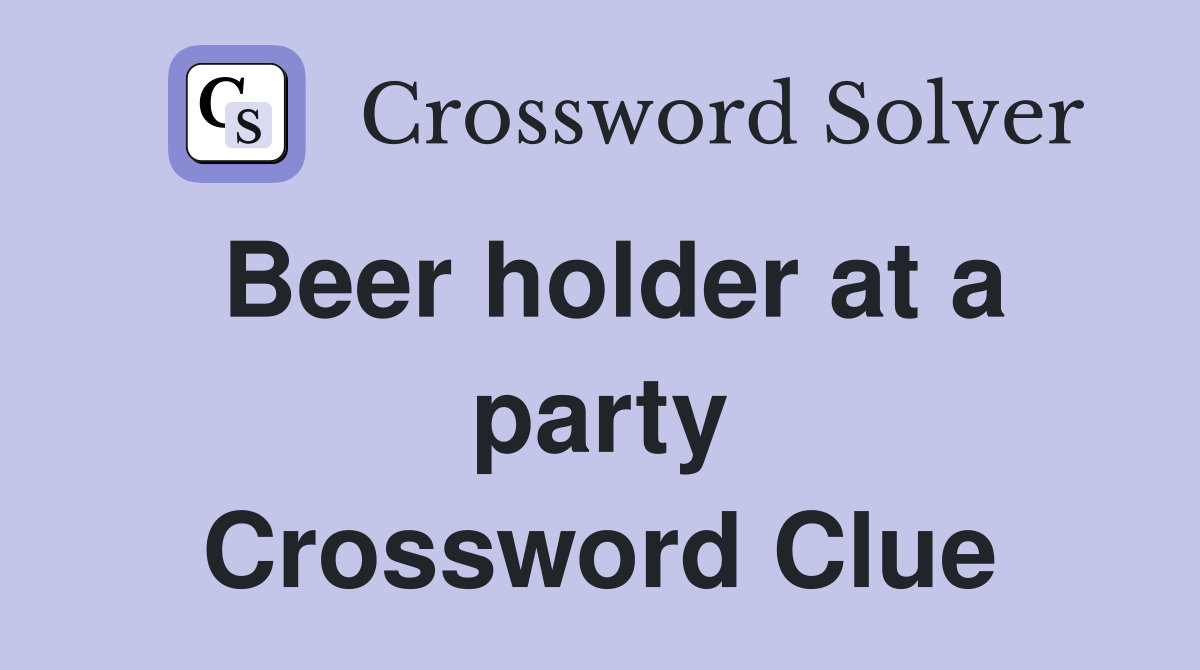 Beer holder at a party Crossword Clue