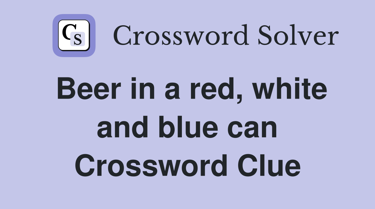 Beer in a red, white and blue can Crossword Clue