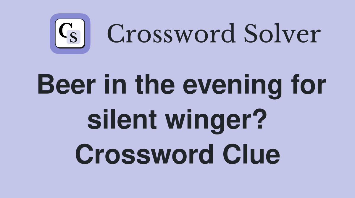 Beer in the evening for silent winger? Crossword Clue
