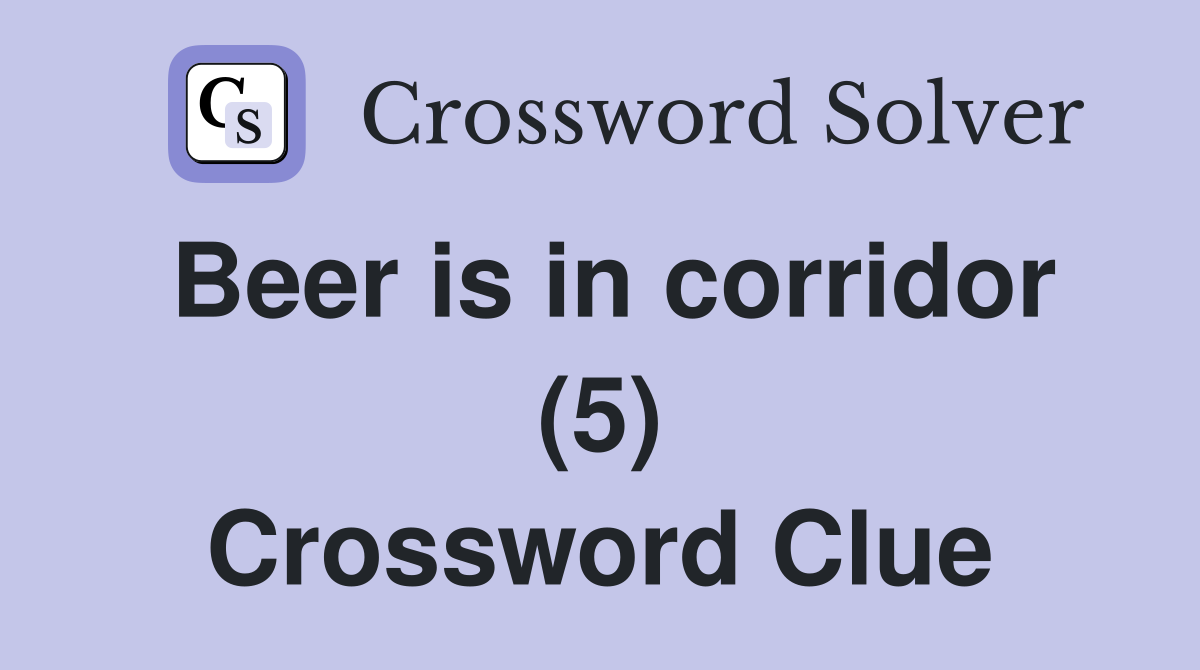 Beer is in corridor (5) Crossword Clue