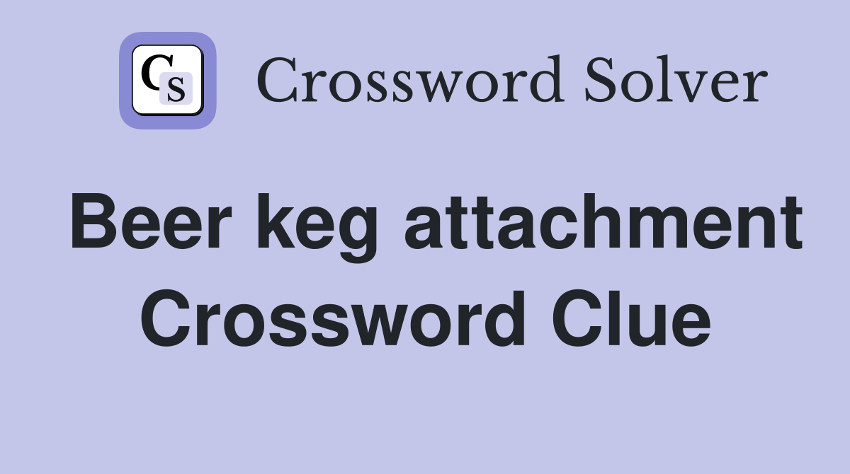 Beer keg attachment Crossword Clue