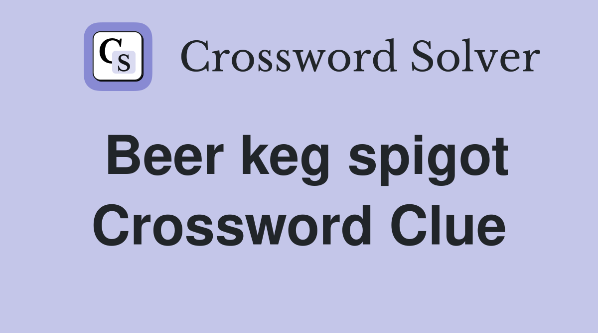 Beer keg spigot Crossword Clue