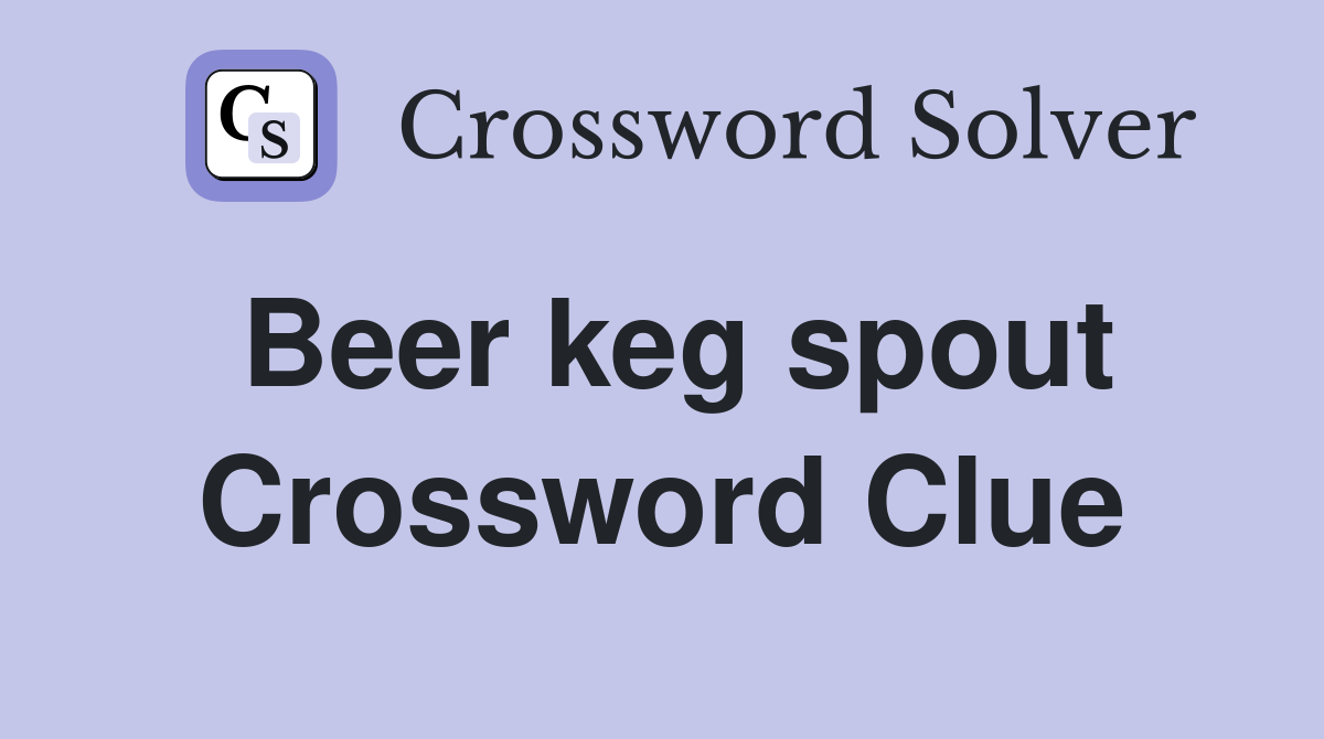 Beer keg spout Crossword Clue