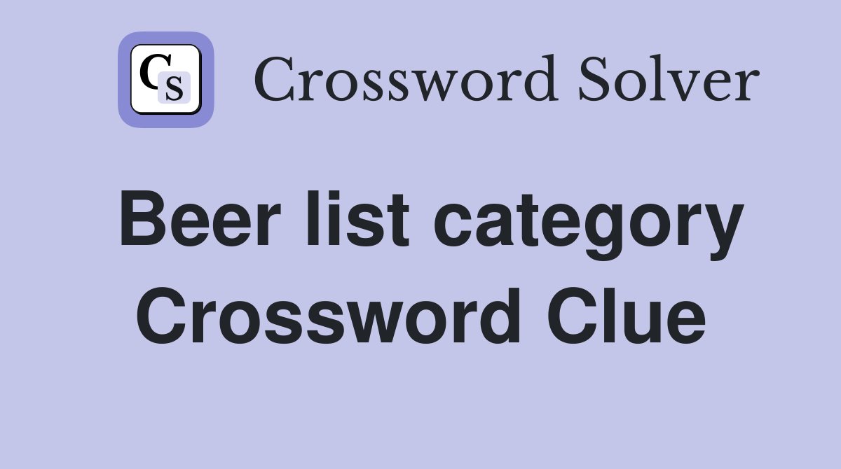 Beer list category Crossword Clue