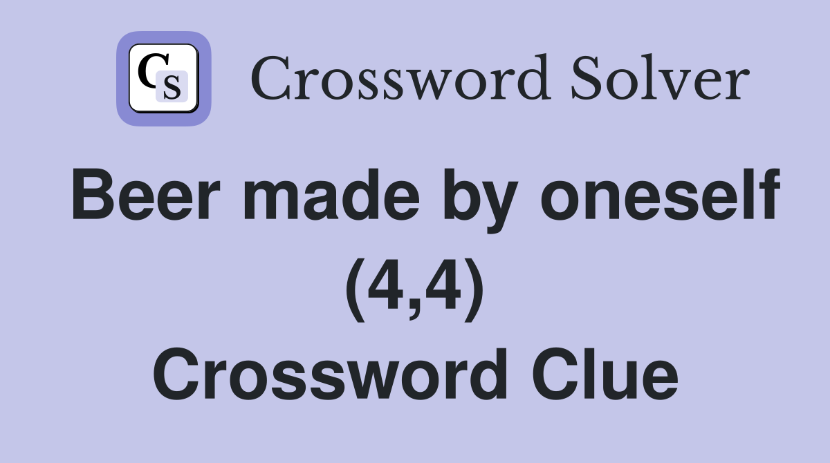 Beer made by oneself (4,4) Crossword Clue