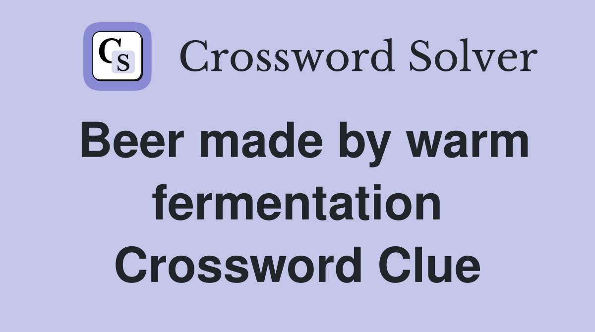 Beer made by warm fermentation Crossword Clue