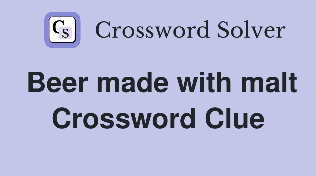 Beer made with malt Crossword Clue