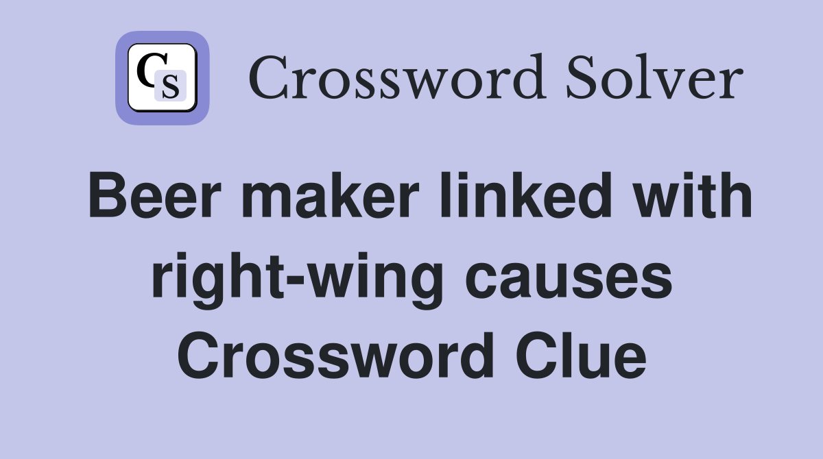 Beer maker linked with right-wing causes Crossword Clue