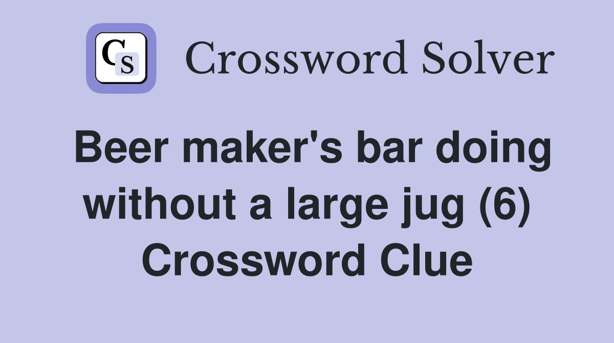 Beer maker's bar doing without a large jug (6) Crossword Clue