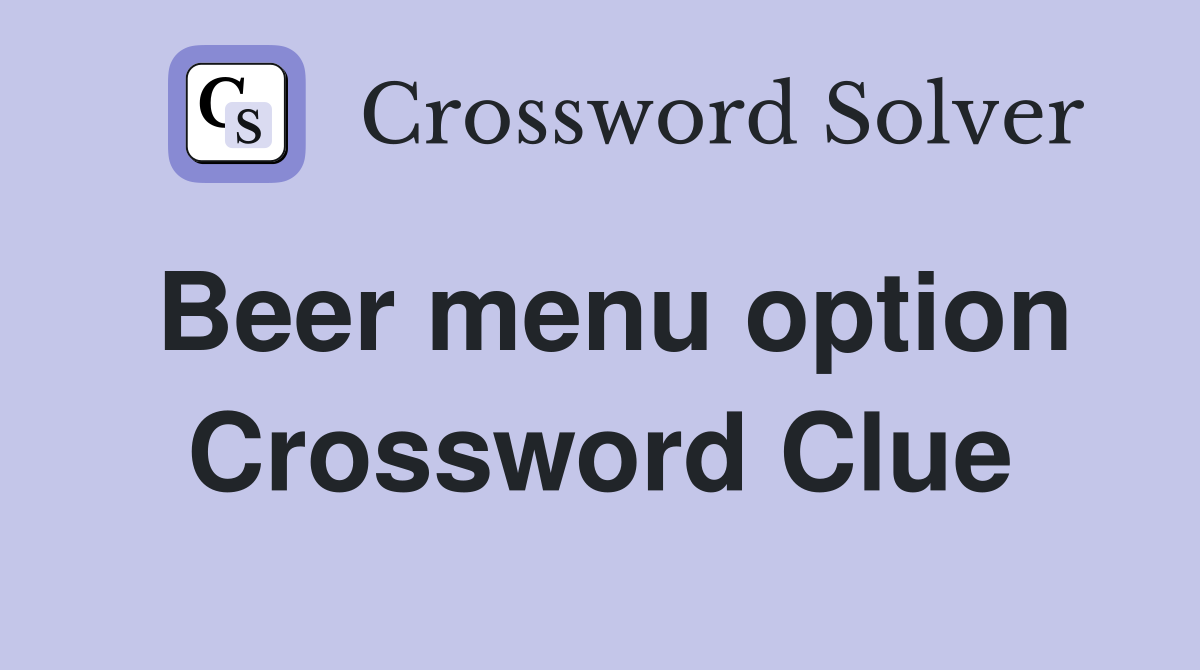 Beer menu option Crossword Clue