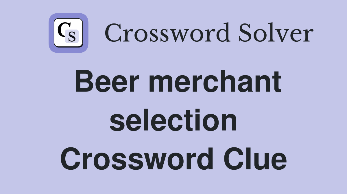 Beer merchant selection Crossword Clue