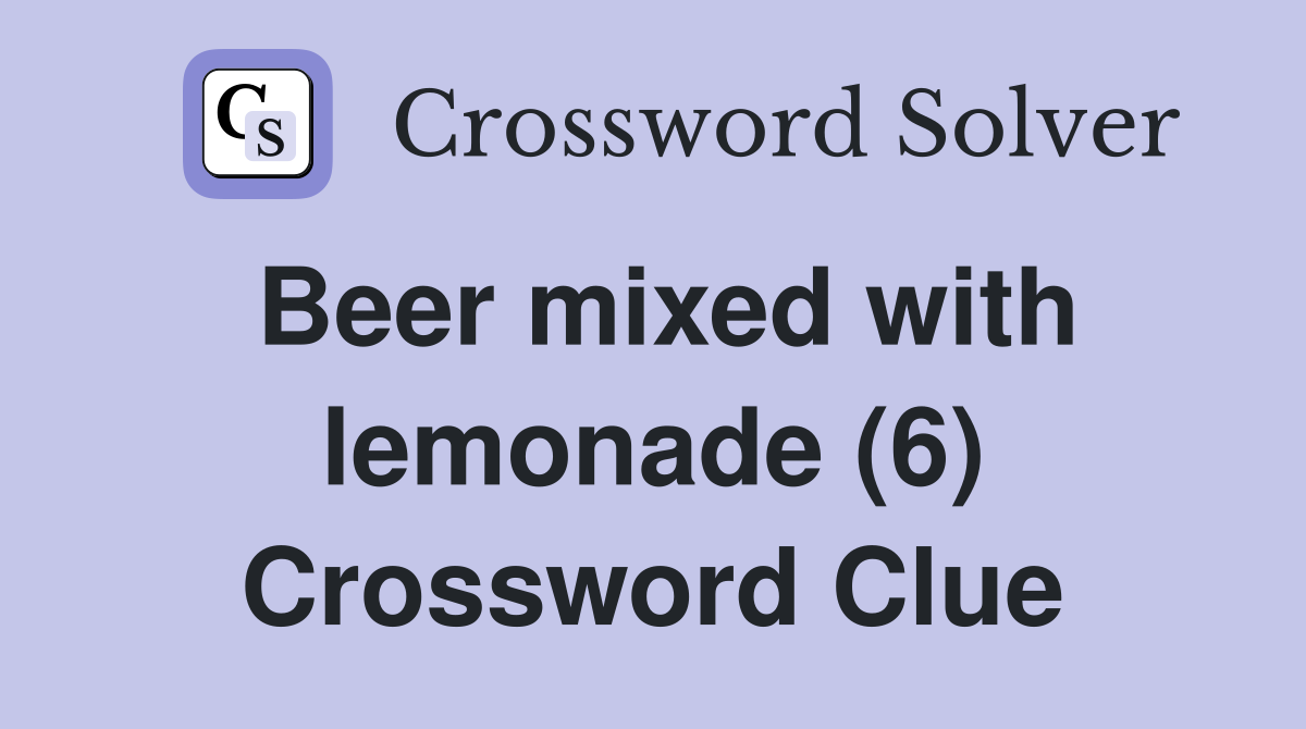 Beer mixed with lemonade (6) Crossword Clue