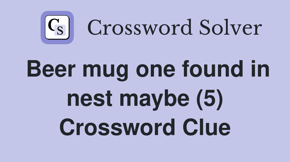 Beer mug one found in nest maybe (5) Crossword Clue
