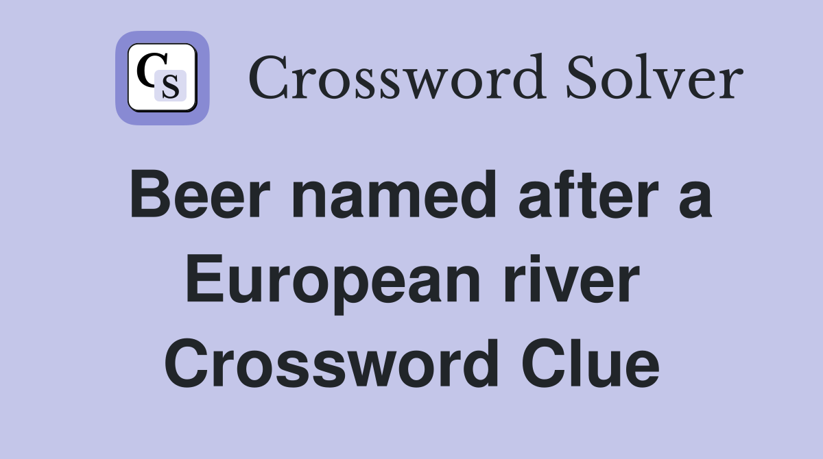 Beer named after a European river Crossword Clue