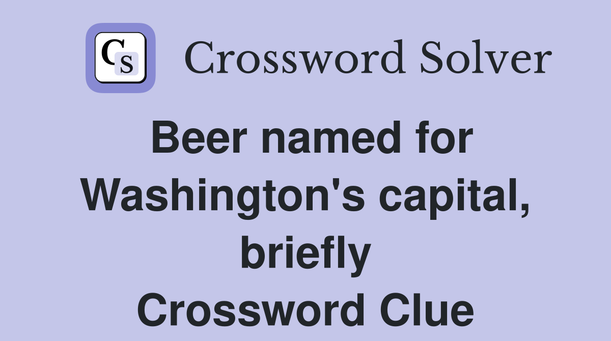 Beer named for Washington's capital, briefly Crossword Clue