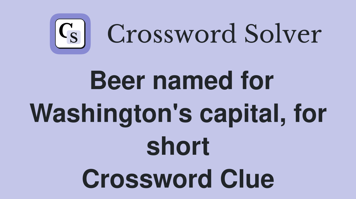 Beer named for Washington's capital, for short Crossword Clue