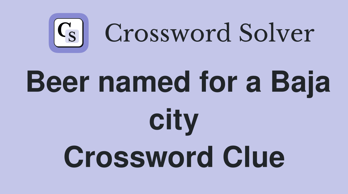 Beer named for a Baja city Crossword Clue