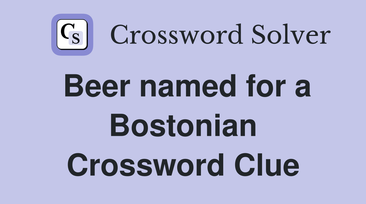 Beer named for a Bostonian Crossword Clue
