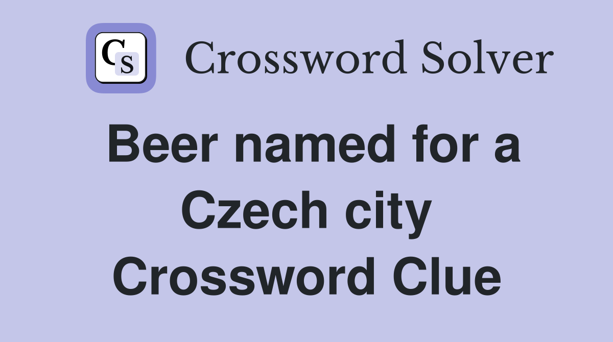 Beer named for a Czech city Crossword Clue