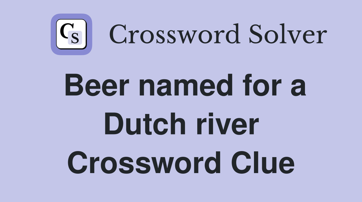 Beer named for a Dutch river Crossword Clue