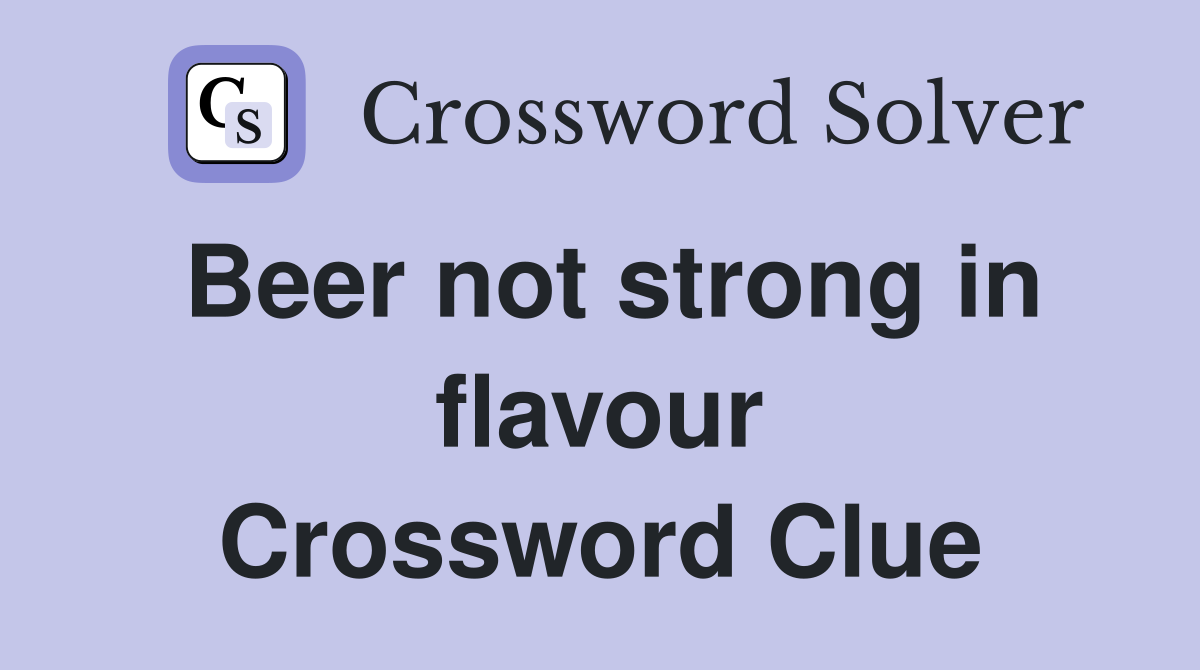 Beer not strong in flavour Crossword Clue