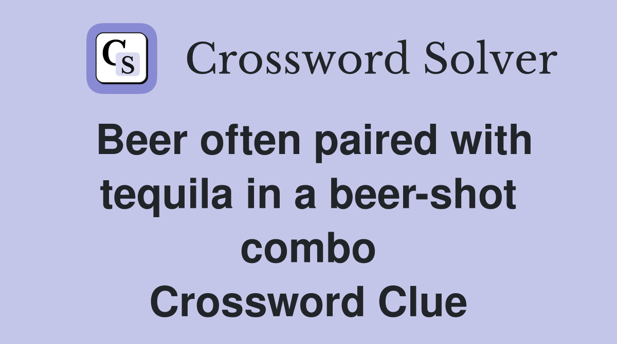 Beer often paired with tequila in a beer-shot combo Crossword Clue
