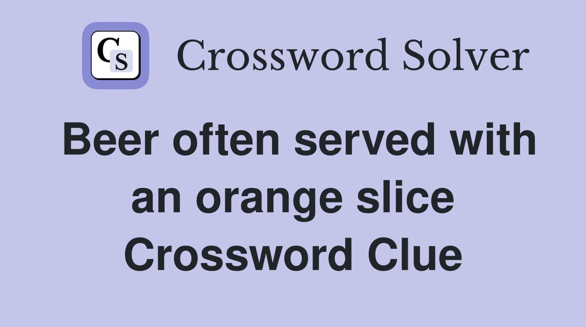 Beer often served with an orange slice Crossword Clue