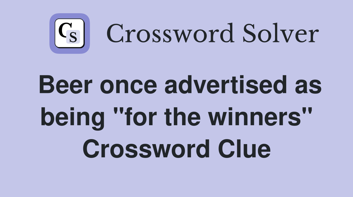 Beer once advertised as being "for the winners" Crossword Clue