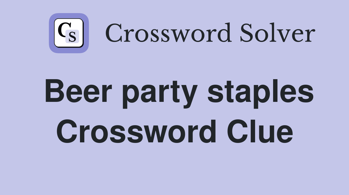 Beer party staples Crossword Clue