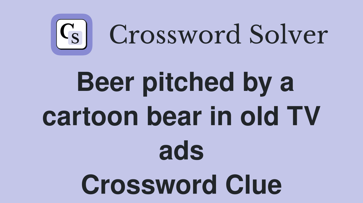 Beer pitched by a cartoon bear in old TV ads Crossword Clue