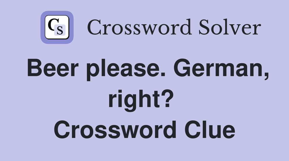 Beer please. German, right?  Crossword Clue