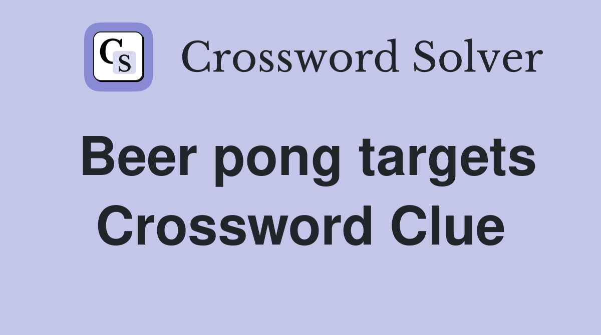 Beer pong targets Crossword Clue