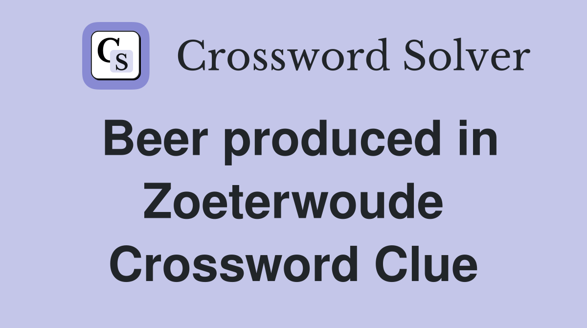 Beer produced in Zoeterwoude Crossword Clue