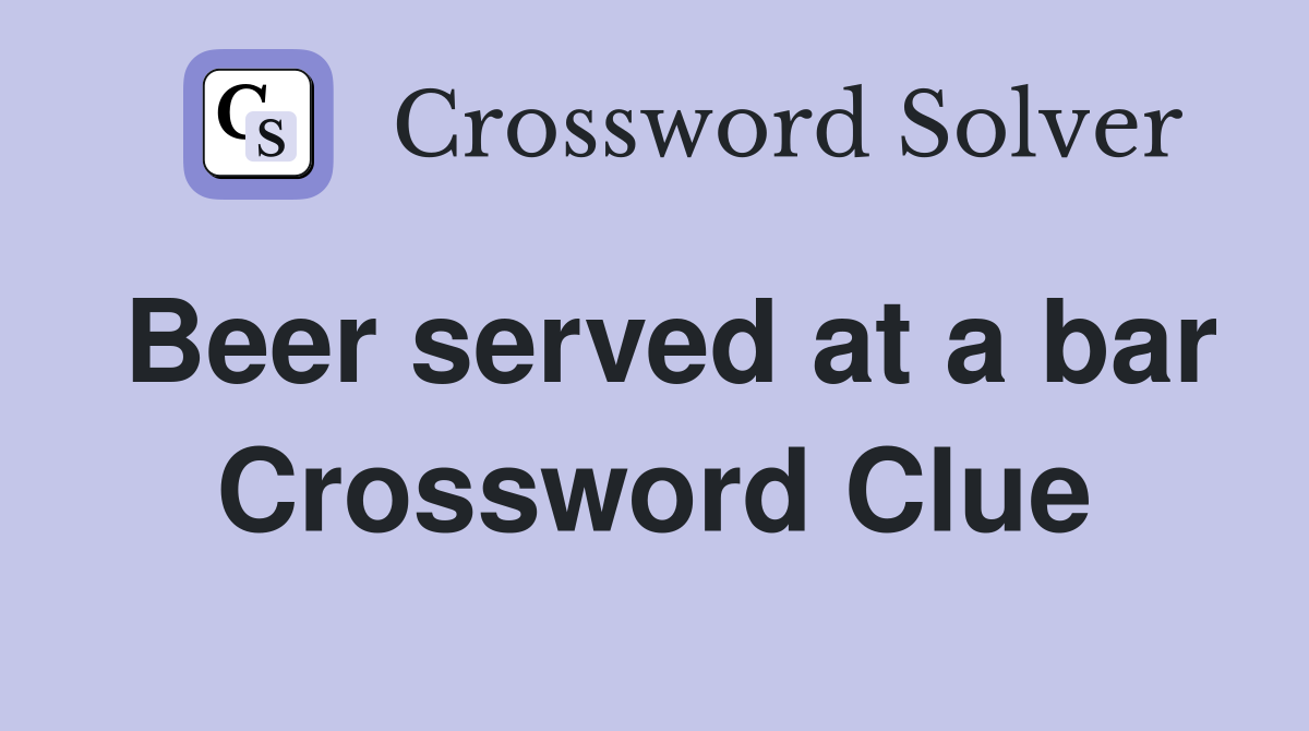 Beer served at a bar Crossword Clue