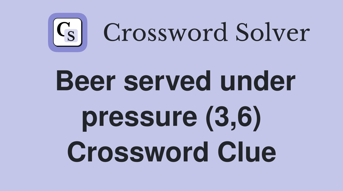 Beer served under pressure (3,6) Crossword Clue