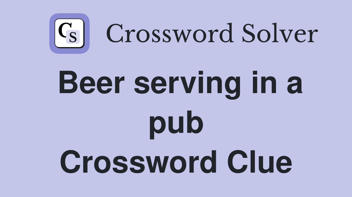 Beer serving in a pub Crossword Clue