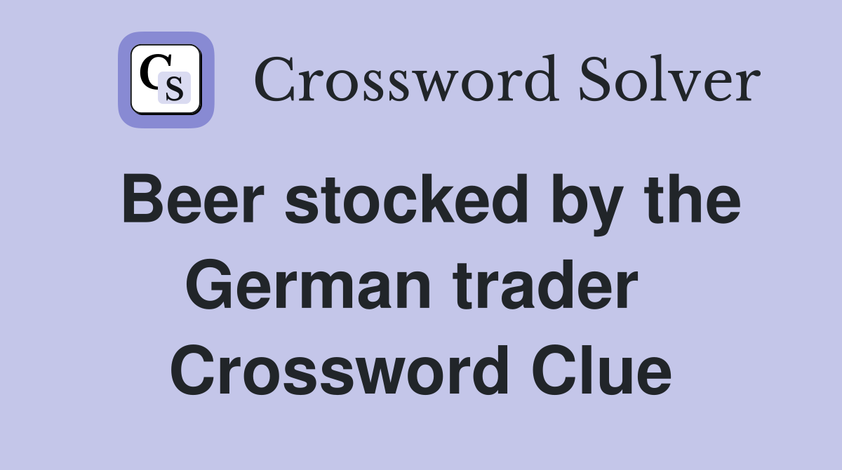 Beer stocked by the German trader  Crossword Clue