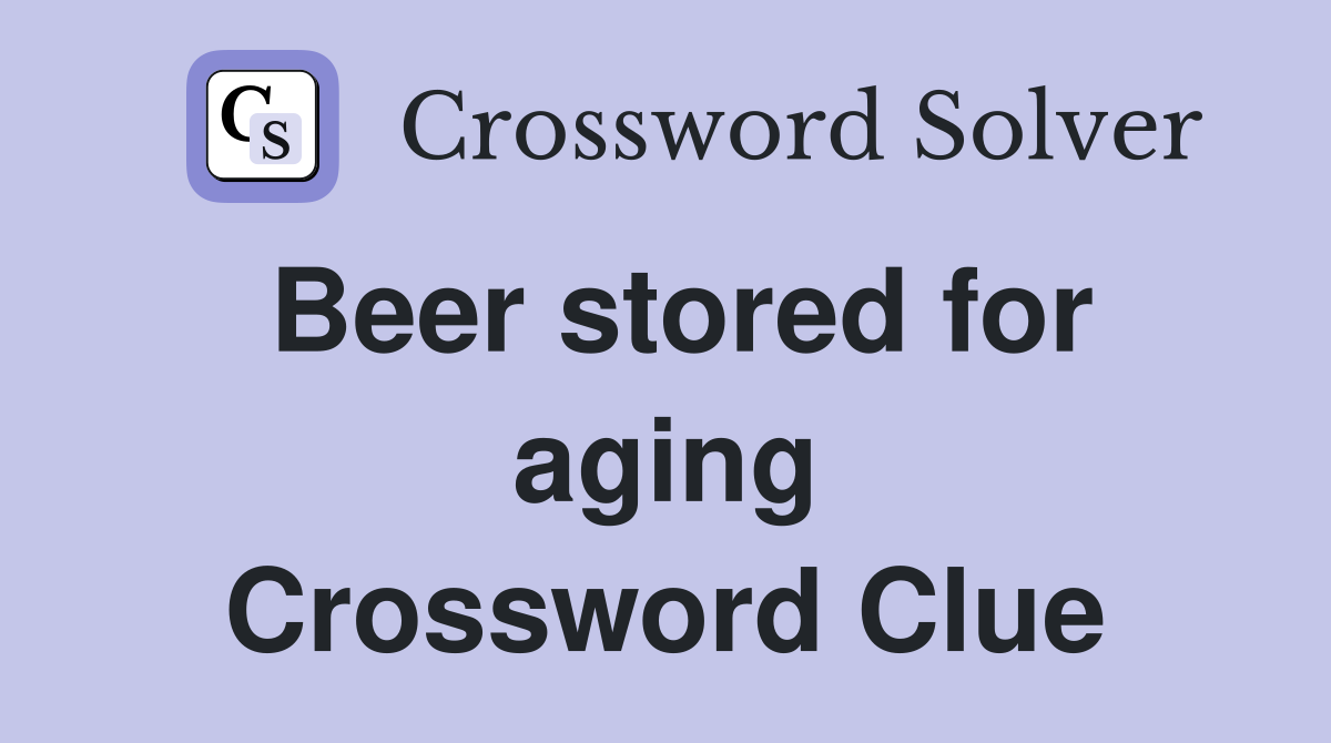 Beer stored for aging Crossword Clue