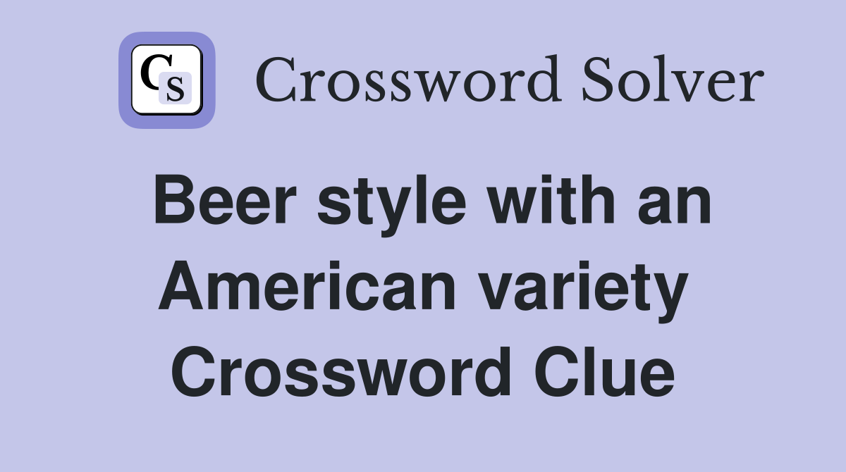 Beer style with an American variety Crossword Clue