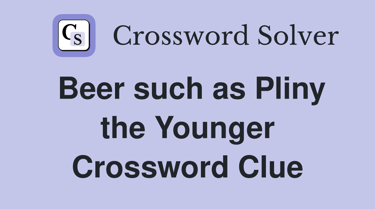 Beer such as Pliny the Younger Crossword Clue