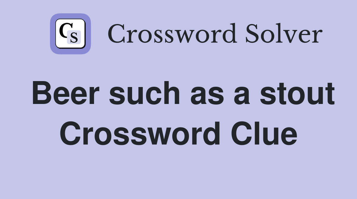 Beer such as a stout Crossword Clue