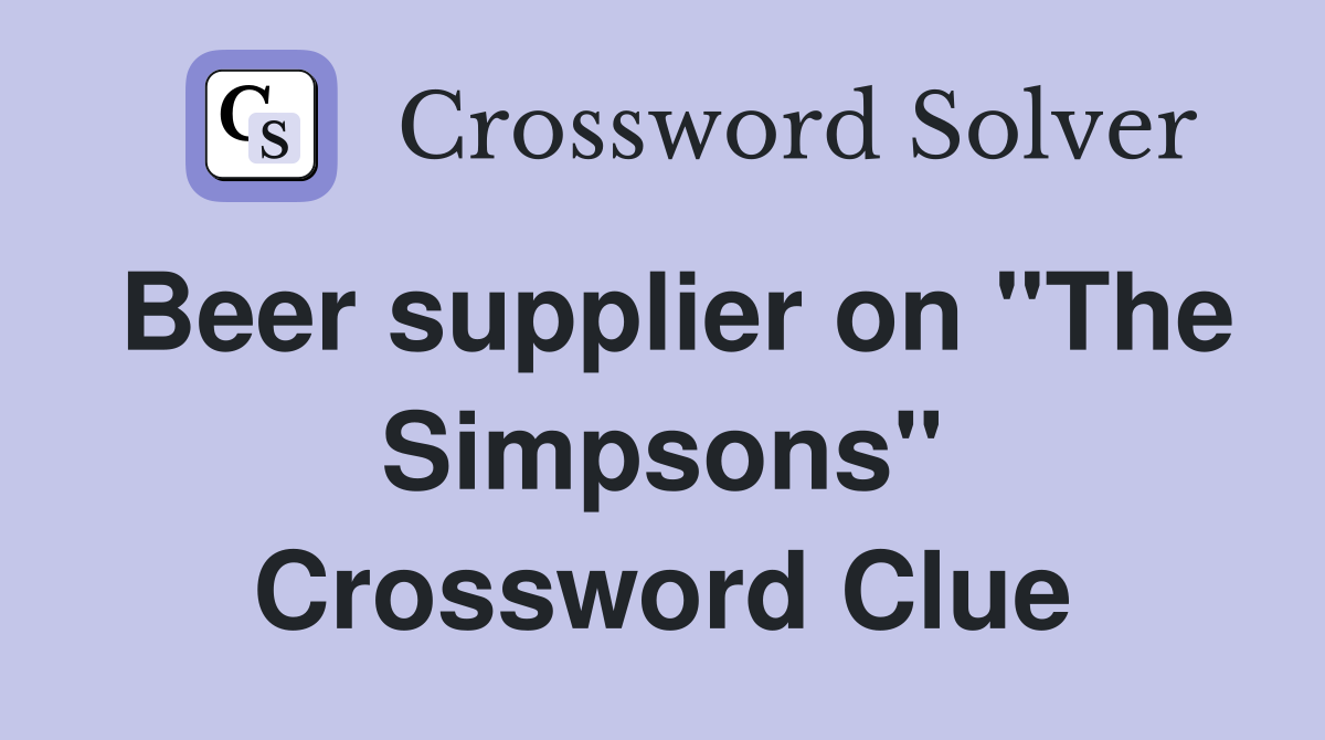 Beer supplier on "The Simpsons" Crossword Clue