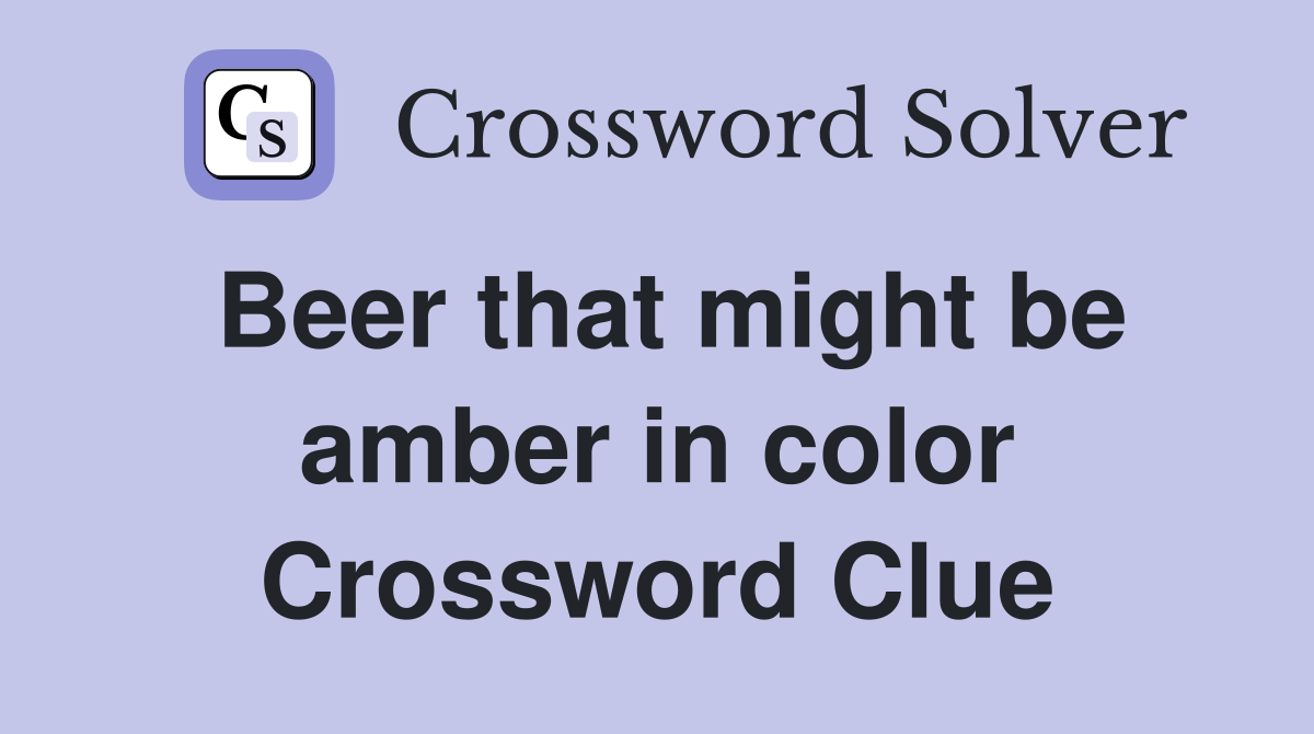 Beer that might be amber in color Crossword Clue
