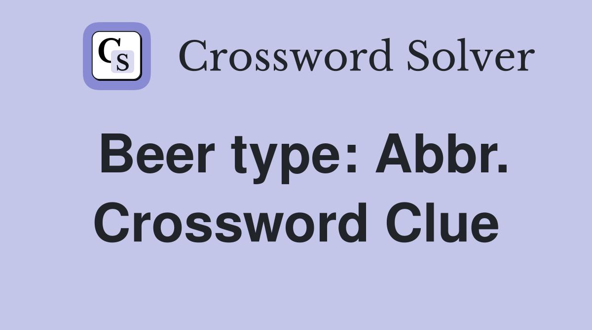 Beer type: Abbr. Crossword Clue