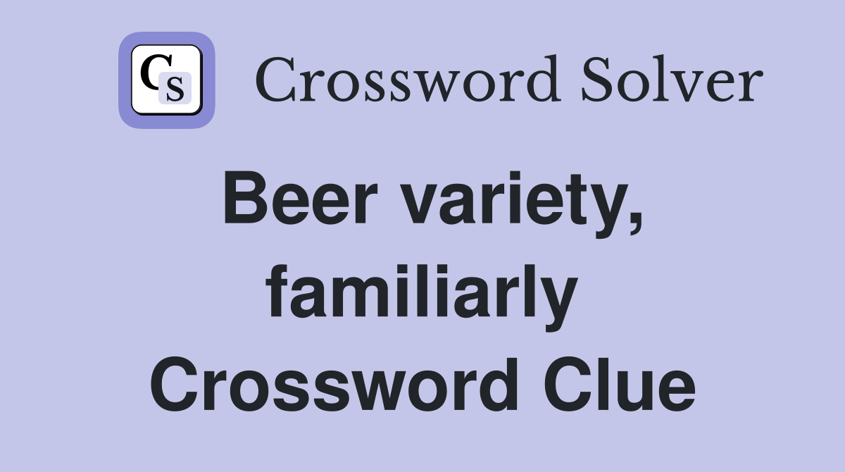 Beer variety, familiarly Crossword Clue