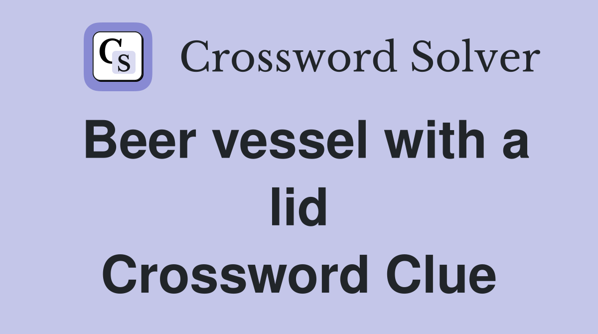 Beer vessel with a lid Crossword Clue