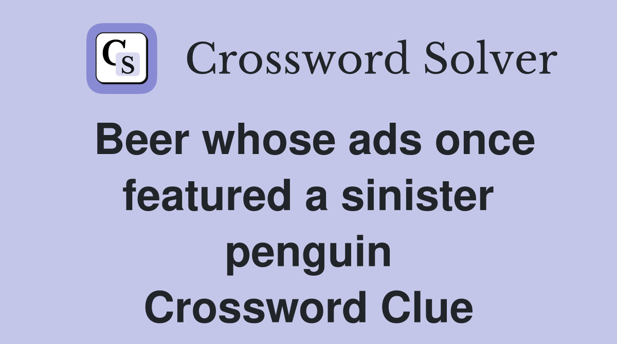 Beer whose ads once featured a sinister penguin Crossword Clue