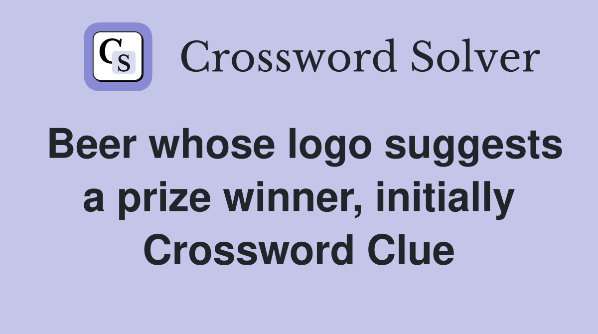 Beer whose logo suggests a prize winner, initially Crossword Clue